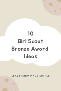 10 Girl Scout Bronze Award Ideas