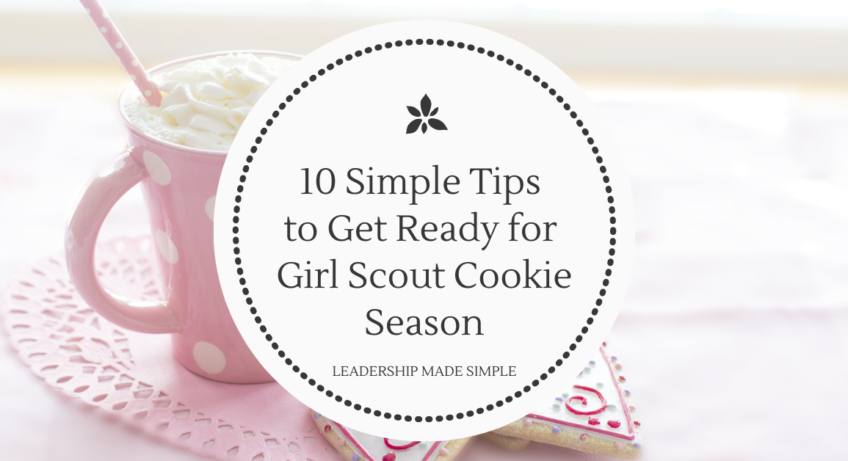 10 Simple Tips to Get Ready for Girl Scout Cookie Season - Scout Leader