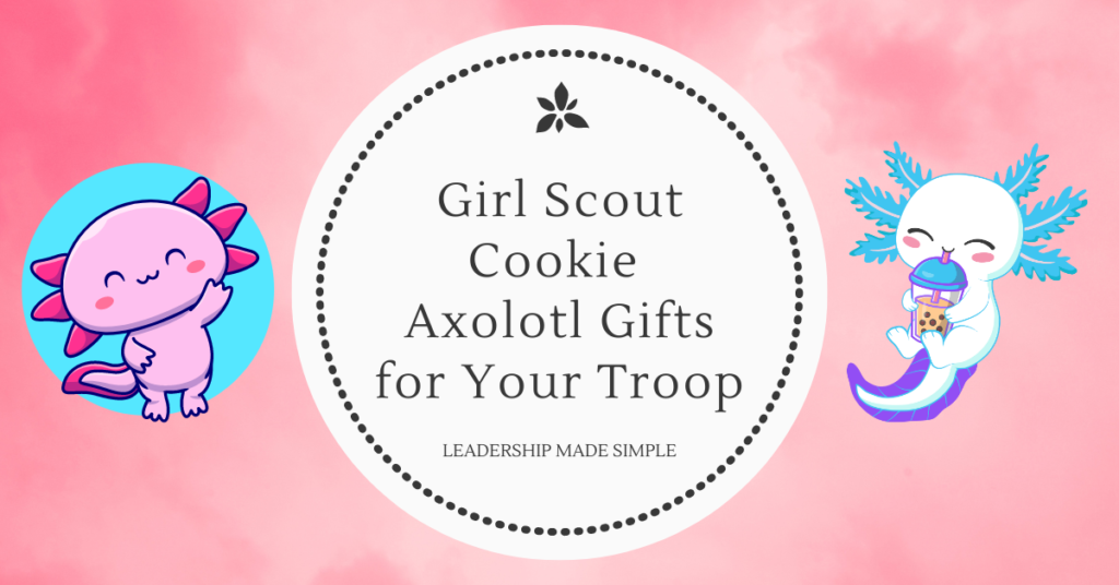 Girl Scout Cookie Mascot Axolotl Gifts for Your Troop Troop Leader