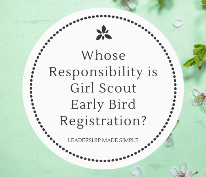 Whose Responsibility is Girl Scout Early Bird Registration?