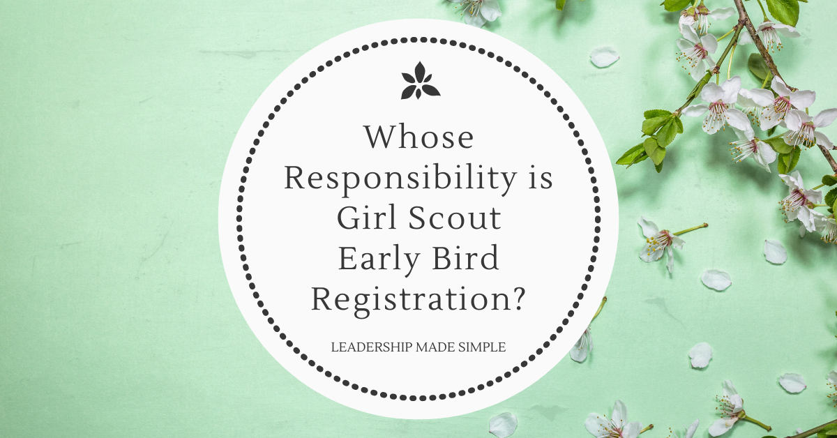 Whose Responsibility is Girl Scout Early Bird Registration?