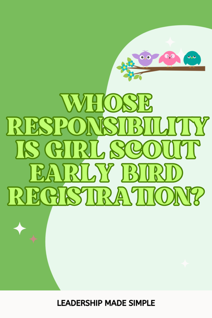 Whose Responsibility is Girl Scout Early Bird Registration