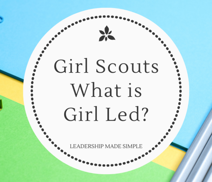 What Does Girl Led Look Like in Girl Scouts?