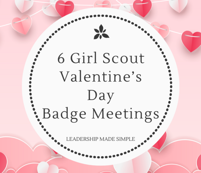 6 Girl Scout Valentine’s Day Badge Meetings