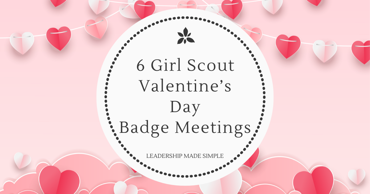 6 Girl Scout Valentine’s Day Badge Meetings