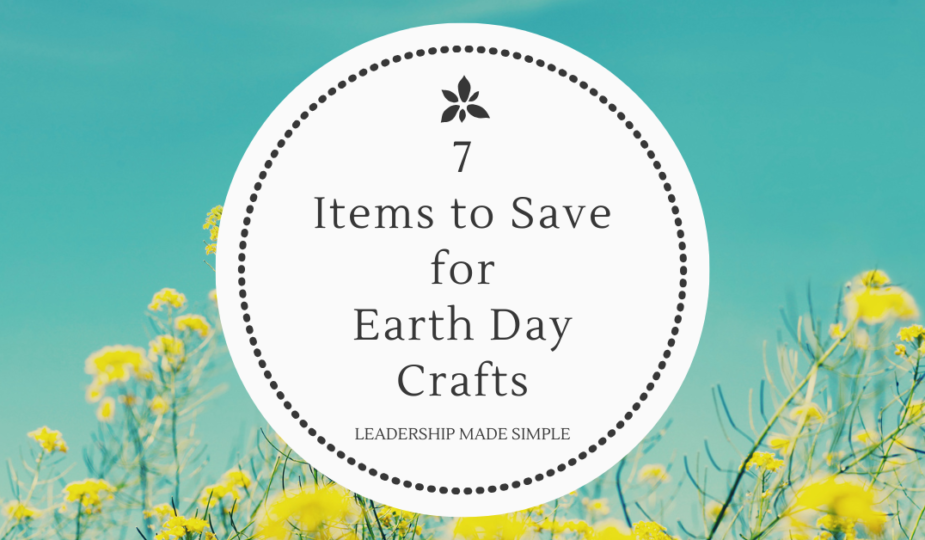 7 Items to Save for Earth Day Crafts