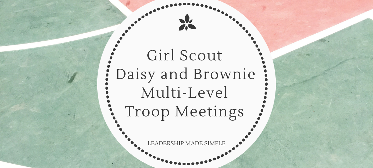 Girl Scout Daisy and Brownie Multi-Level Troop Meetings
