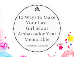 10 Ways to Make Your Last Girl Scout Ambassador Year Memorable